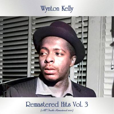 Wynton Kelly - Remastered Hits Vol. 3 (All Tracks Remastered 2021) (2021)