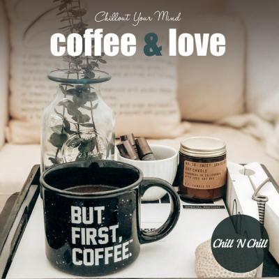 Chill N Chill - Coffee &amp; Love Chillout Your Mind (2021)